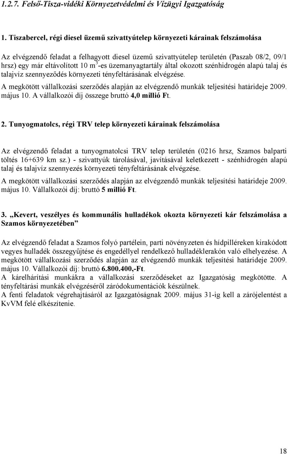 10 m 3 -es üzemanyagtartály által okozott szénhidrogén alapú talaj és talajvíz szennyeződés környezeti tényfeltárásának elvégzése.