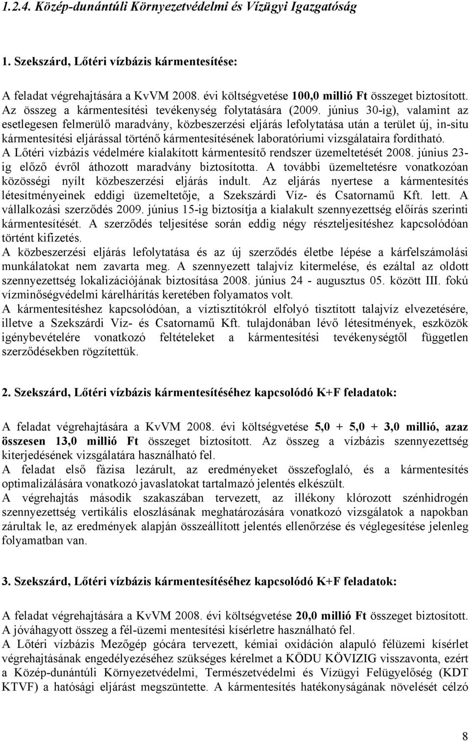 június 30-ig), valamint az esetlegesen felmerülő maradvány, közbeszerzési eljárás lefolytatása után a terület új, in-situ kármentesítési eljárással történő kármentesítésének laboratóriumi