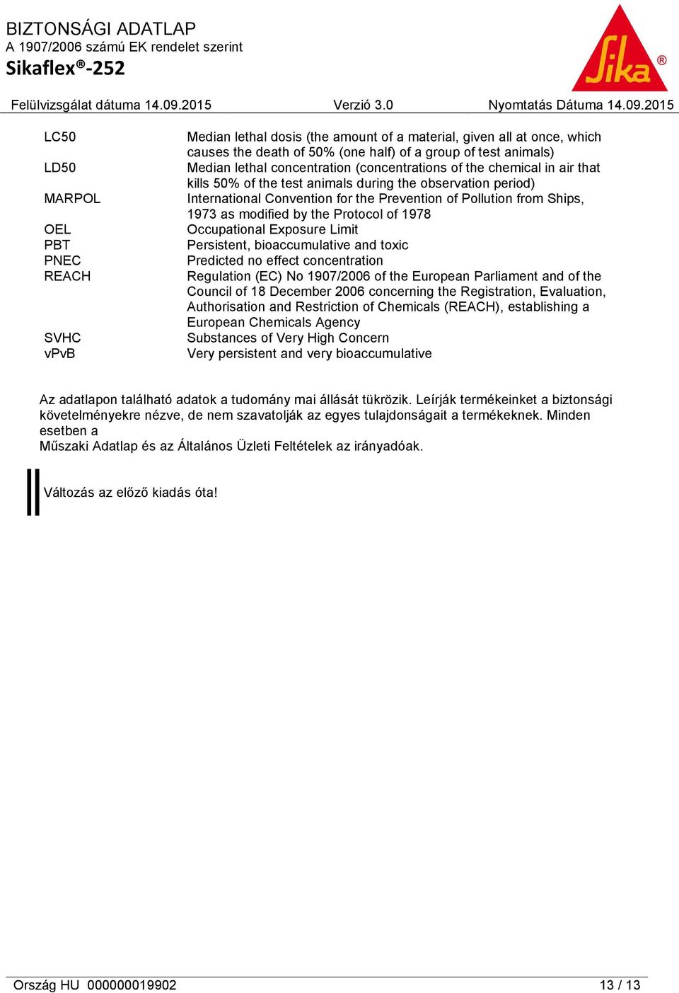 modified by the Protocol of 1978 Occupational Exposure Limit Persistent, bioaccumulative and toxic Predicted no effect concentration Regulation (EC) No 1907/2006 of the European Parliament and of the