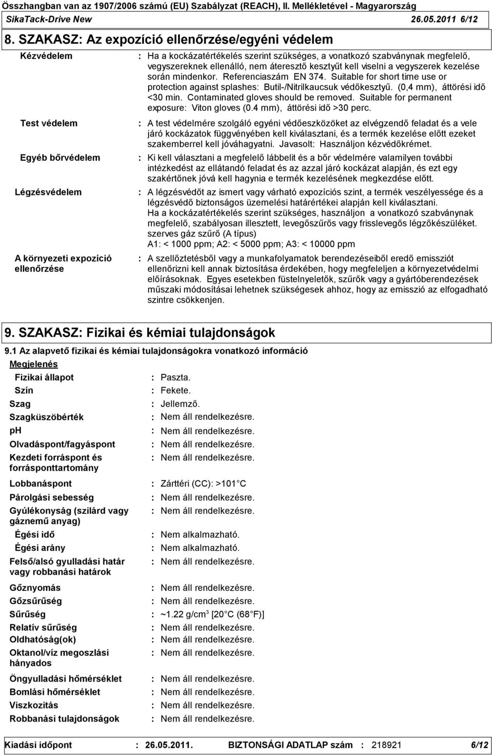 szabványnak megfelelő, vegyszereknek ellenálló, nem áteresztő kesztyűt kell viselni a vegyszerek kezelése során mindenkor. Referenciaszám EN 374.