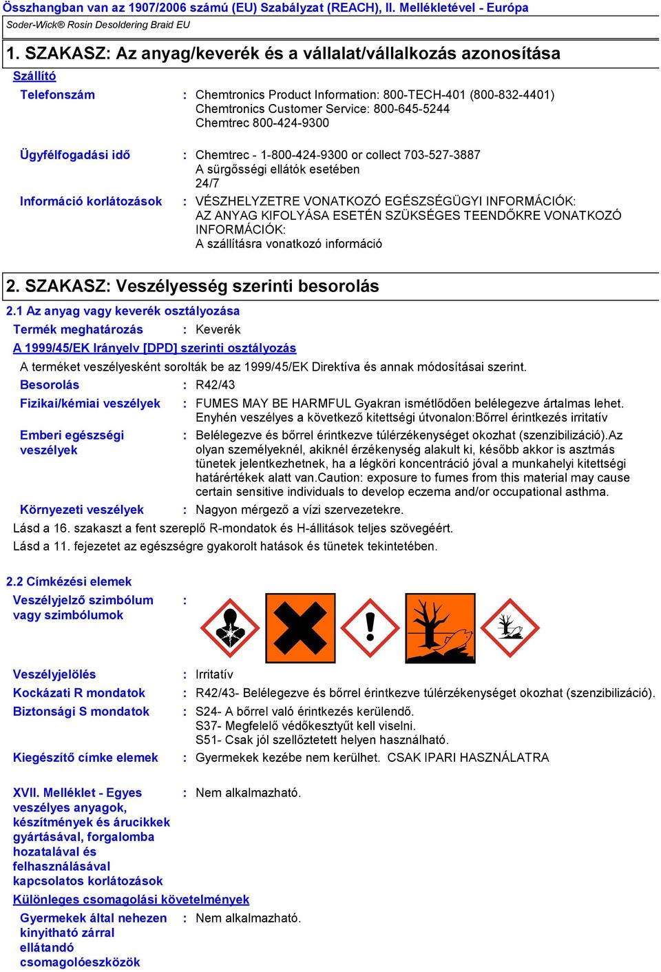 ESETÉN SZÜKSÉGES TEENDŐKRE VONATKOZÓ INFORMÁCIÓK A szállításra vonatkozó információ 2. SZAKASZ Veszélyesség szerinti besorolás 2.