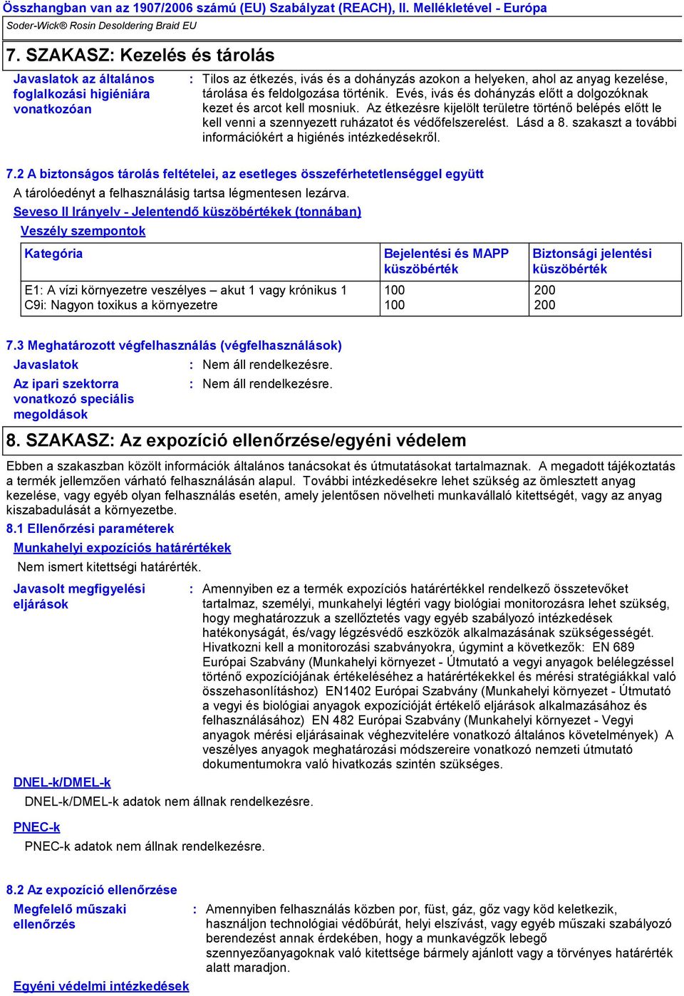 Lásd a 8. szakaszt a további információkért a higiénés intézkedésekről. 7.