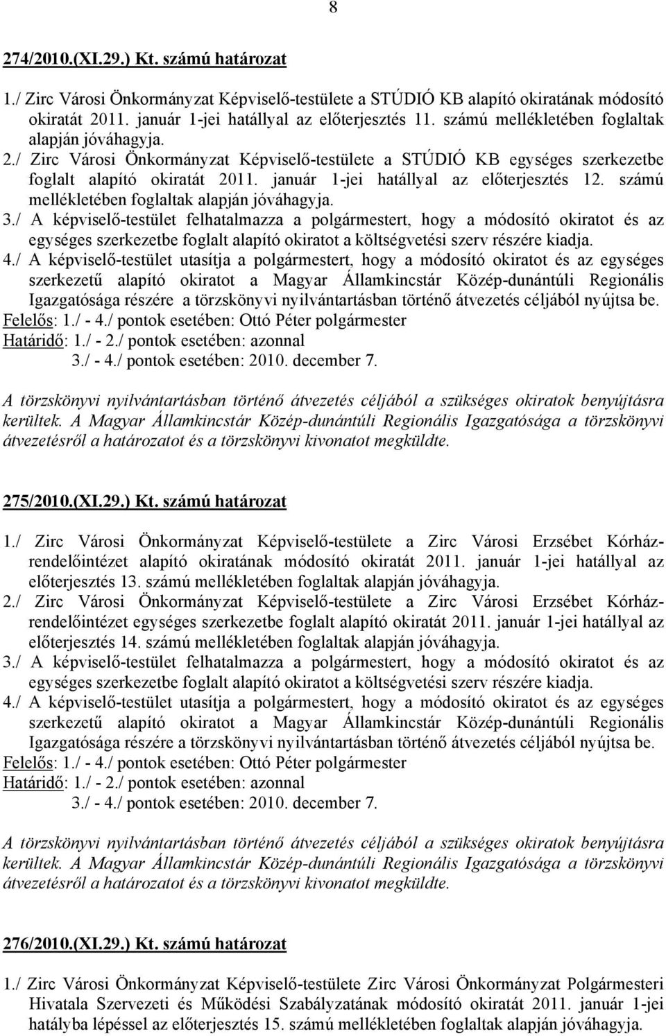 január 1-jei hatállyal az előterjesztés 12. számú mellékletében foglaltak alapján jóváhagyja. 3.