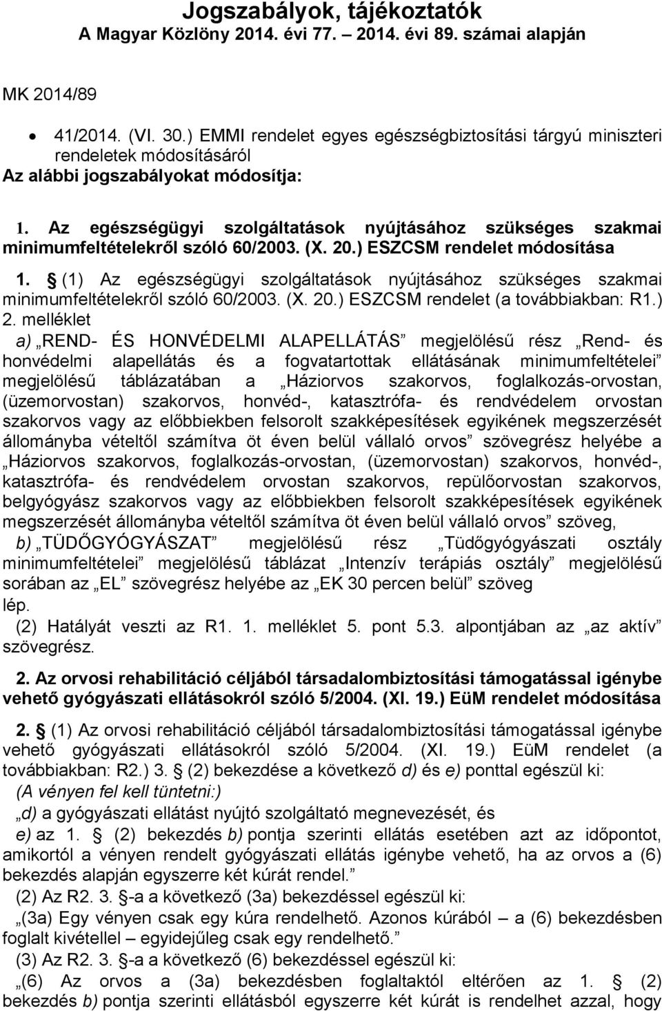 Az egészségügyi szolgáltatások nyújtásához szükséges szakmai minimumfeltételekről szóló 60/2003. (X. 20.) ESZCSM rendelet módosítása 1.