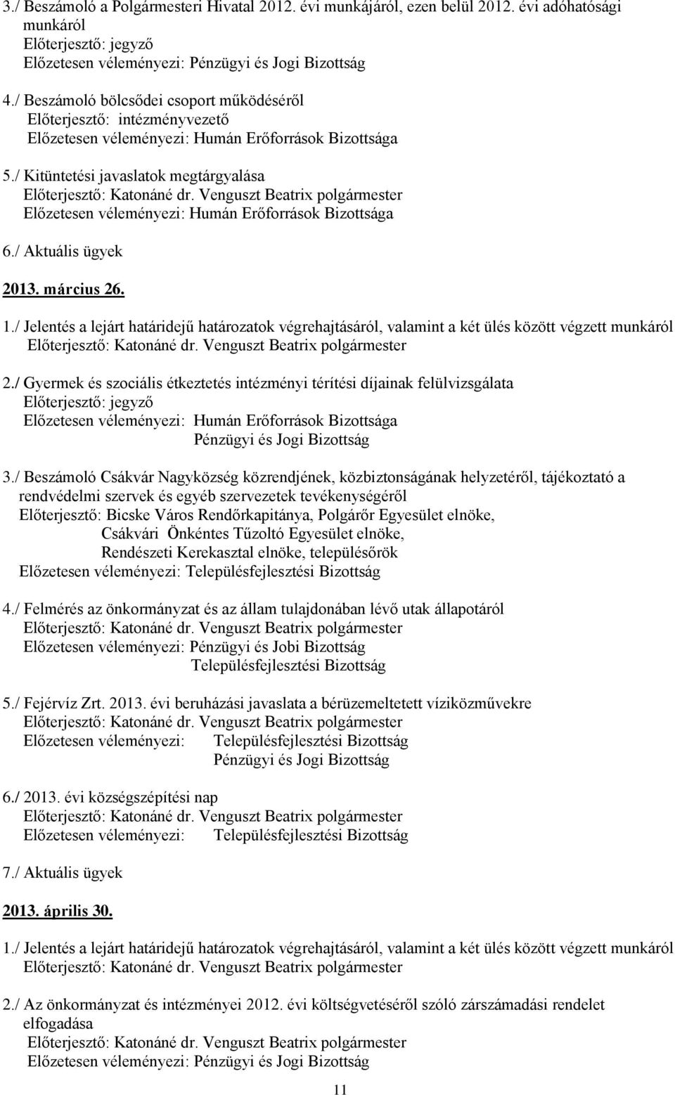 / Kitüntetési javaslatok megtárgyalása Előzetesen véleményezi: Humán Erőforrások Bizottsága 6./ Aktuális ügyek 2013. március 26. 1.