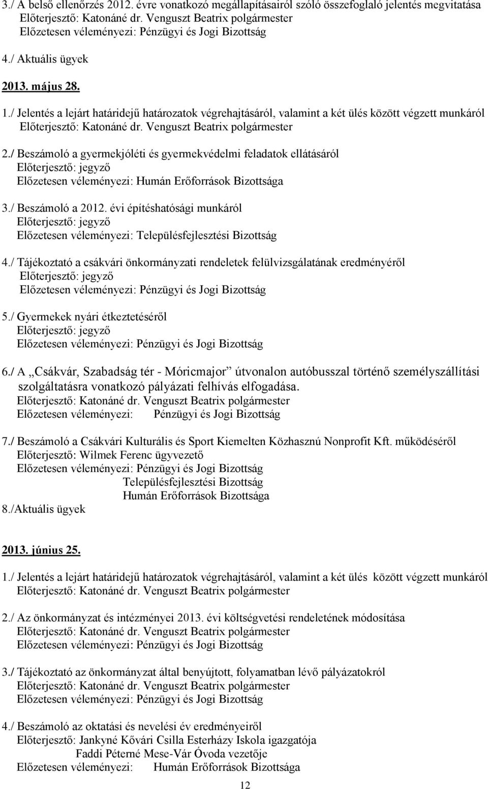 / Beszámoló a gyermekjóléti és gyermekvédelmi feladatok ellátásáról Előterjesztő: jegyző Előzetesen véleményezi: Humán Erőforrások Bizottsága 3./ Beszámoló a 2012.