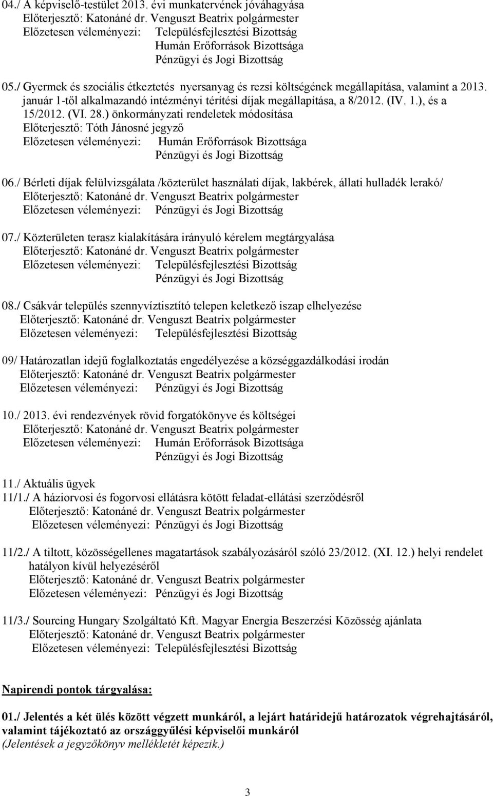 (VI. 28.) önkormányzati rendeletek módosítása Előterjesztő: Tóth Jánosné jegyző Előzetesen véleményezi: Humán Erőforrások Bizottsága Pénzügyi és Jogi Bizottság 06.