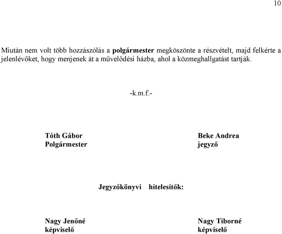 házba, ahol a közmeghallgatást tartják. -k.m.f.