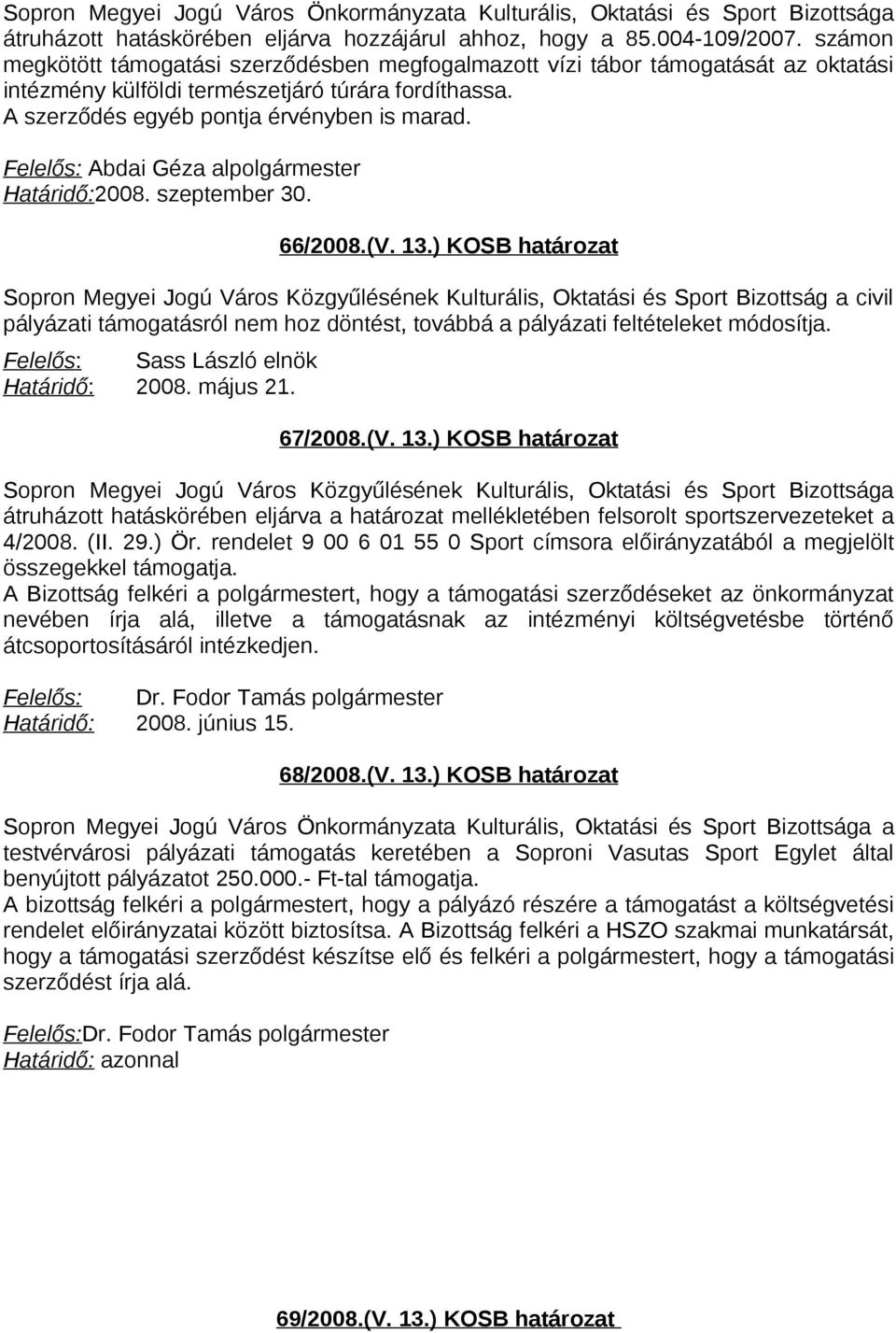 Felelős: Abdai Géza alpolgármester Határidő:2008. szeptember 30. 66/2008.(V. 13.