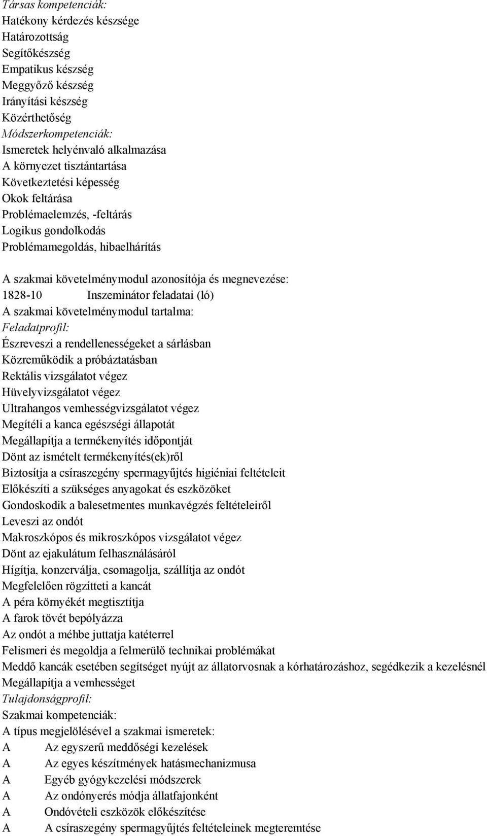 1828-10 Inszeminátor feladatai (ló) szakmai követelménymodul tartalma: Feladatprofil: Észreveszi a rendellenességeket a sárlásban Közreműködik a próbáztatásban Rektális vizsgálatot végez