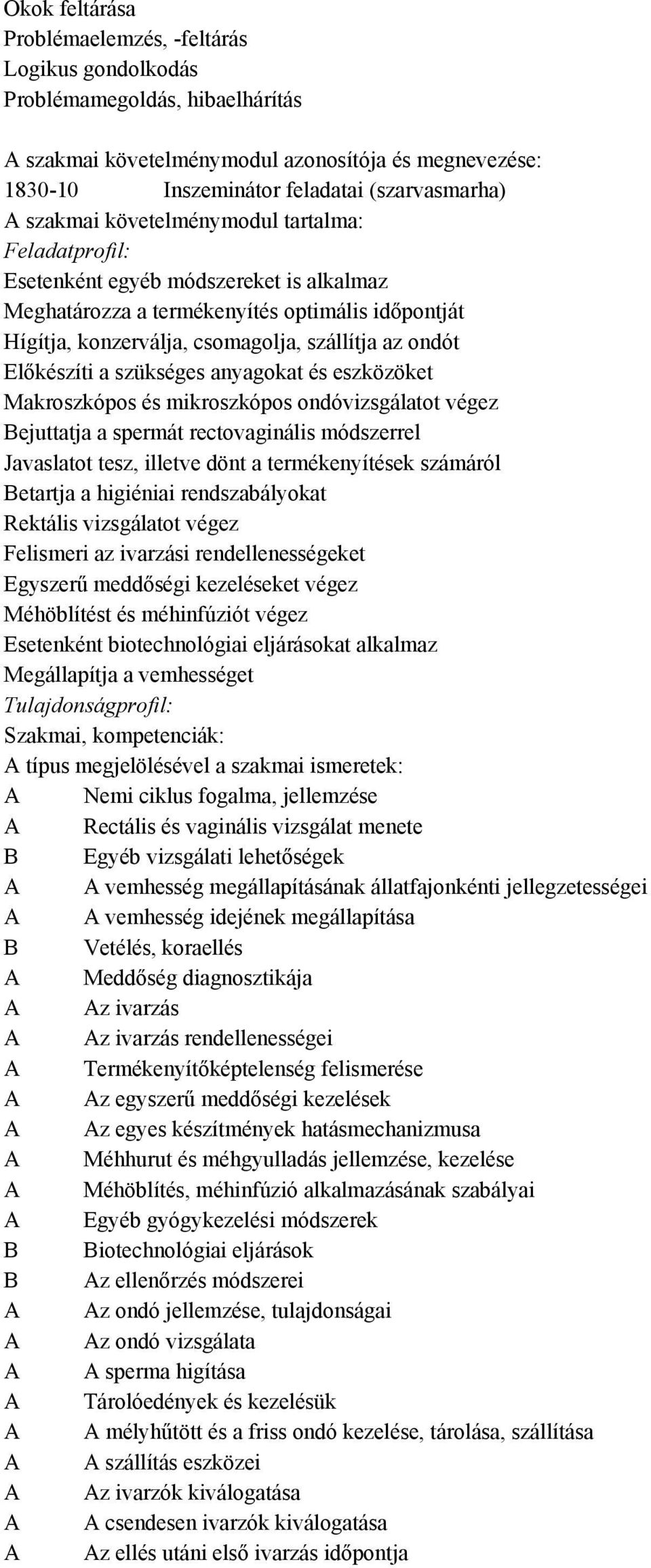 Előkészíti a szükséges anyagokat és eszközöket Makroszkópos és mikroszkópos ondóvizsgálatot végez Bejuttatja a spermát rectovaginális módszerrel Javaslatot tesz, illetve dönt a termékenyítések