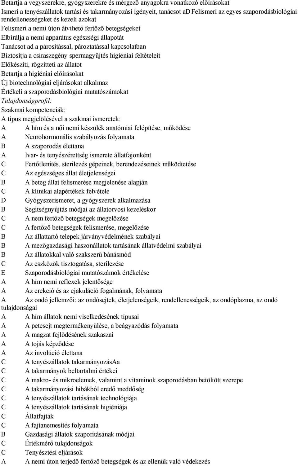 Biztosítja a csíraszegény spermagyűjtés higiéniai feltételeit Előkészíti, rögzítteti az állatot Betartja a higiéniai előírásokat Új biotechnológiai eljárásokat alkalmaz Értékeli a szaporodásbiológiai