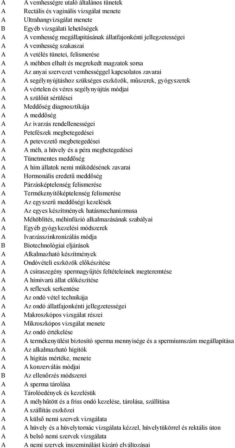 gyógyszerek vértelen és véres segélynyújtás módjai szülőút sérülései Meddőség diagnosztikája meddőség z ivarzás rendellenességei Petefészek megbetegedései petevezető megbetegedései méh, a hüvely és a