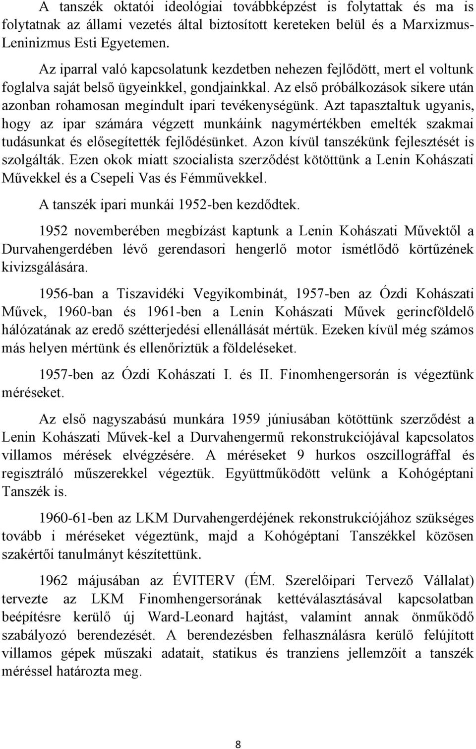 Az első próbálkozások sikere után azonban rohamosan megindult ipari tevékenységünk.