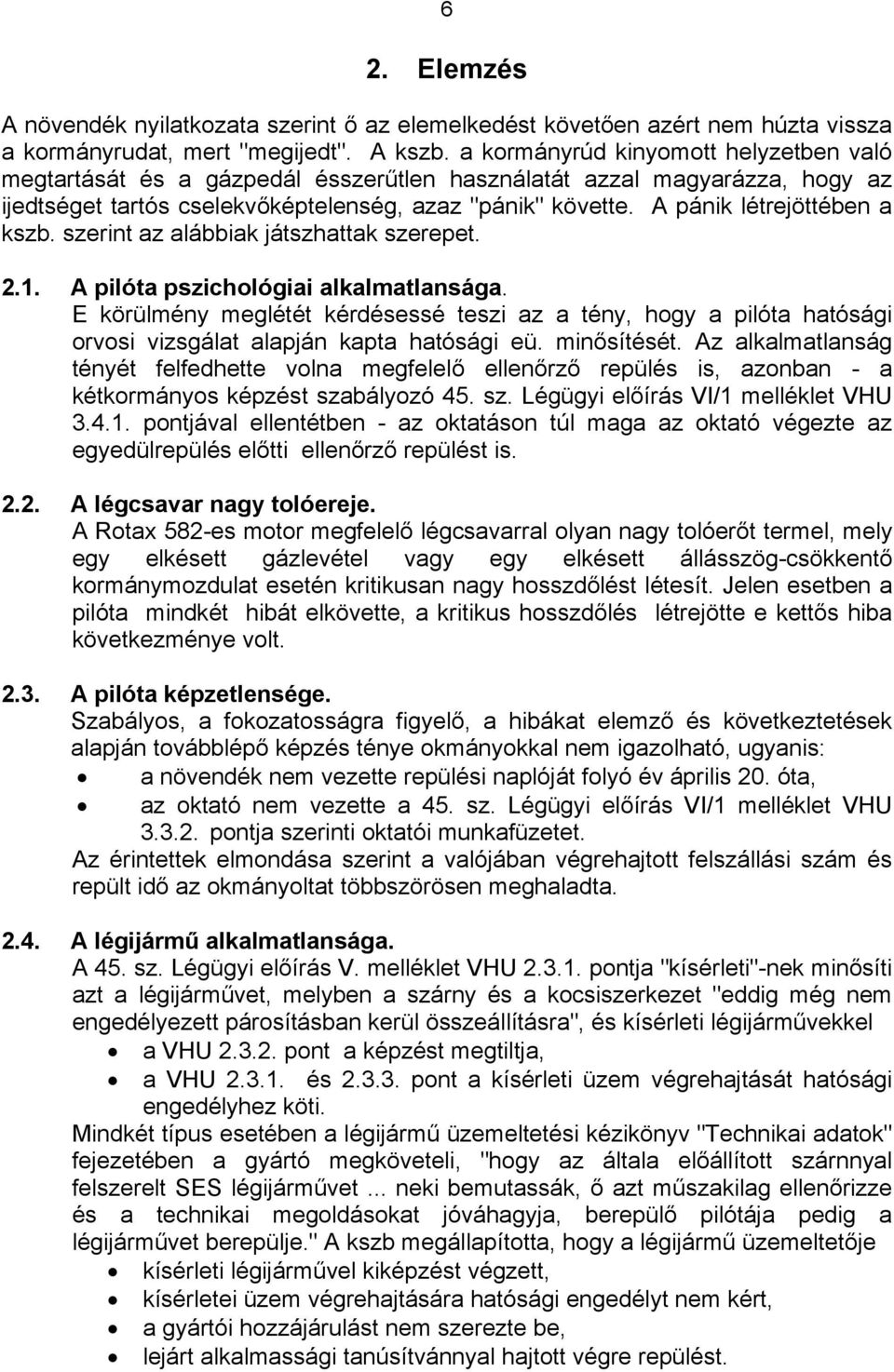 A pánik létrejöttében a kszb. szerint az alábbiak játszhattak szerepet. 2.1. A pilóta pszichológiai alkalmatlansága.