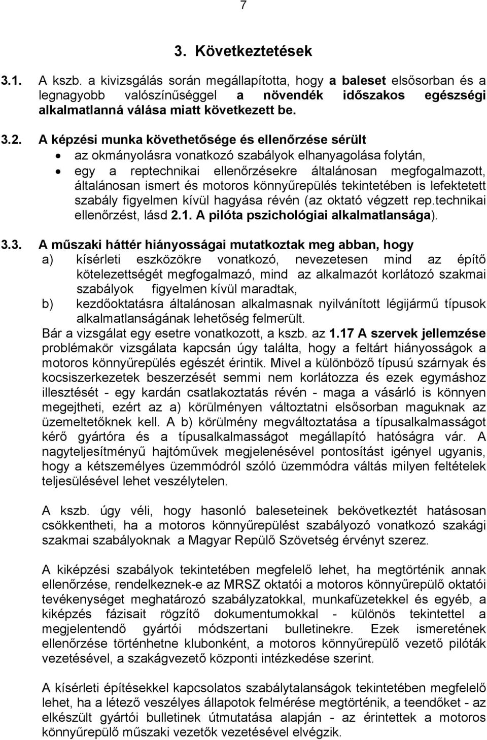 A képzési munka követhetősége és ellenőrzése sérült az okmányolásra vonatkozó szabályok elhanyagolása folytán, egy a reptechnikai ellenőrzésekre általánosan megfogalmazott, általánosan ismert és