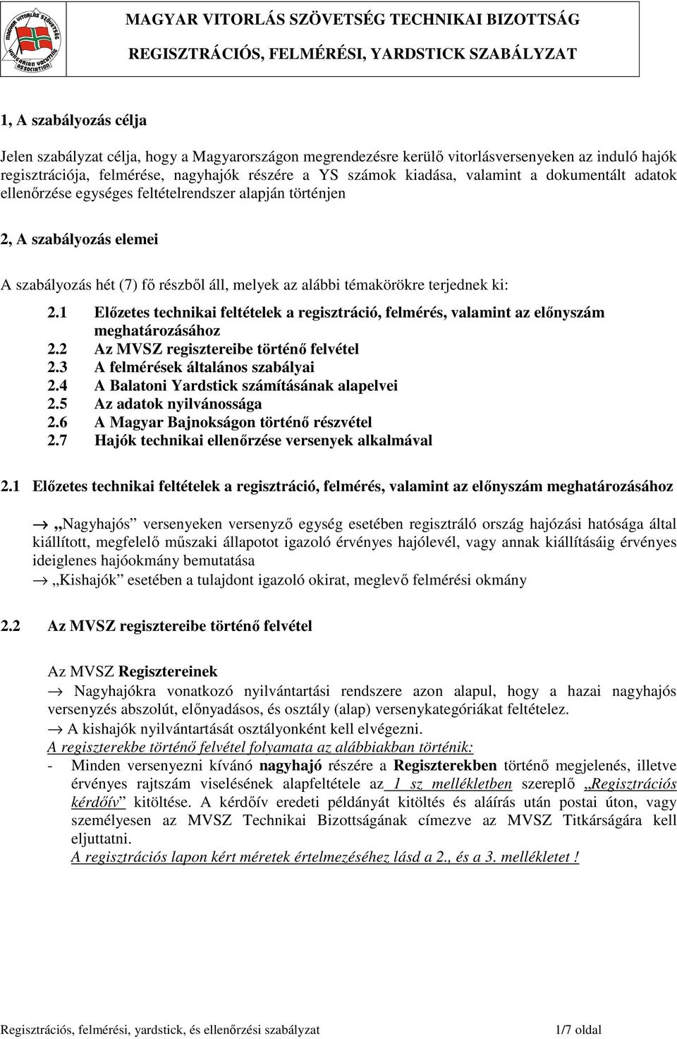 1 Előzetes technikai feltételek a regisztráció, felmérés, valamint az előnyszám meghatározásához 2.2 Az MVSZ regisztereibe történő felvétel 2.3 A felmérések általános szabályai 2.