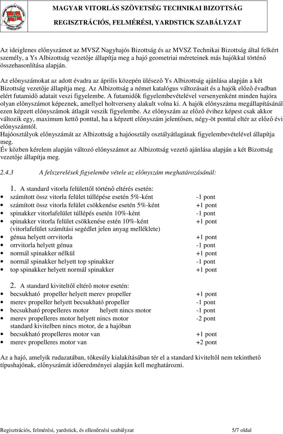 Az Albizottság a német katalógus változásait és a hajók előző évadban elért futamidő adatait veszi figyelembe.