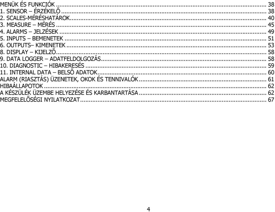 DATA LOGGER ADATFELDOLGOZÁS... 58 10. DIAGNOSTIC HIBAKERESÉS... 59 11. INTERNAL DATA BELSŐ ADATOK.