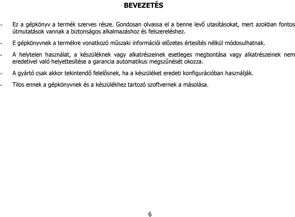 - E gépkönyvnek a termékre vonatkozó műszaki információi előzetes értesítés nélkül módosulhatnak.