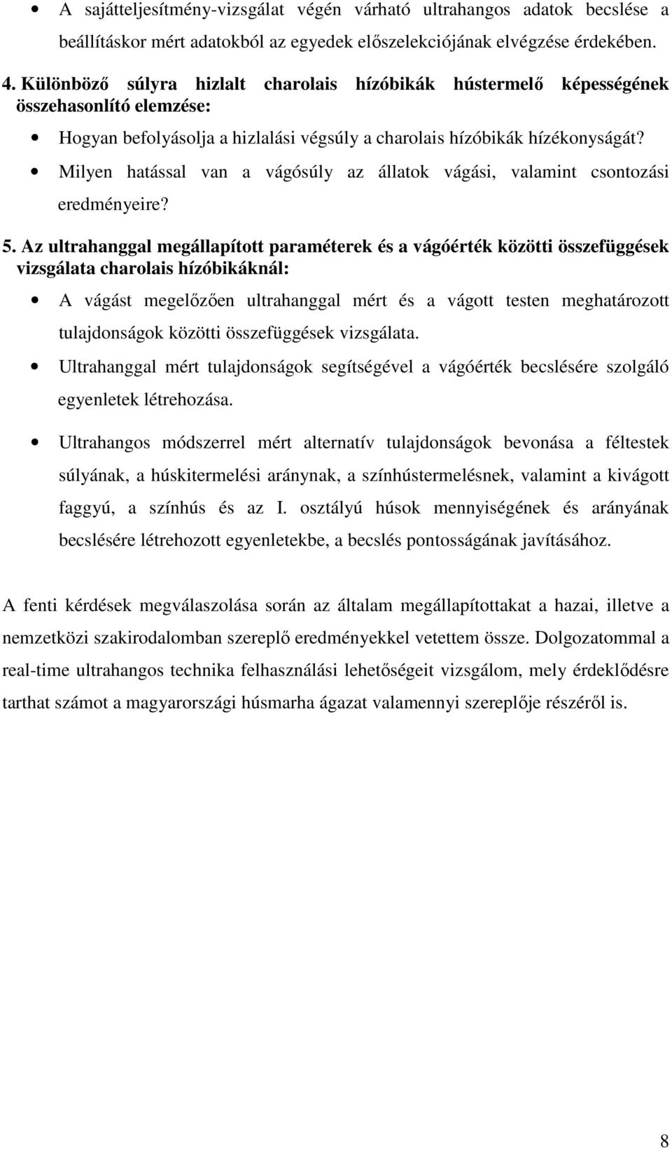 Milyen hatással van a vágósúly az állatok vágási, valamint csontozási eredményeire? 5.