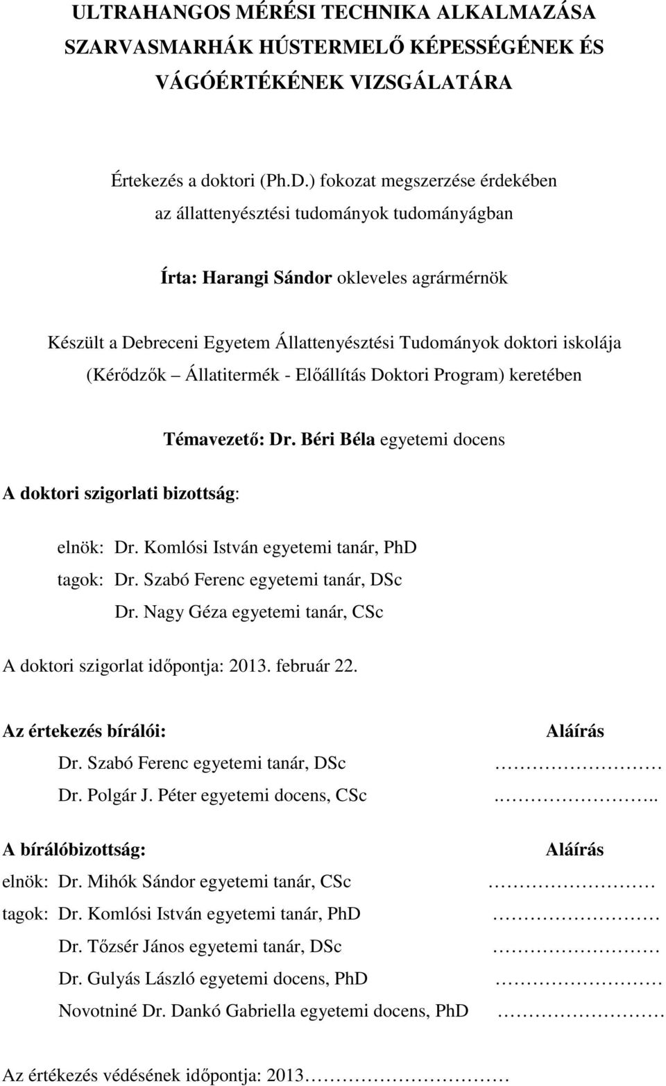 (Kérődzők Állatitermék - Előállítás Doktori Program) keretében Témavezető: Dr. Béri Béla egyetemi docens A doktori szigorlati bizottság: elnök: Dr. Komlósi István egyetemi tanár, PhD tagok: Dr.