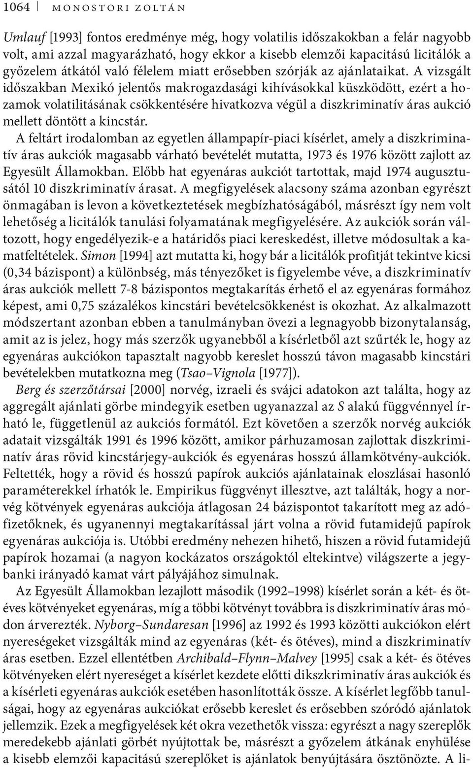 A vizsgált időszakban Mexikó jelentős makrogazdasági kihívásokkal küszködött, ezért a hozamok volatilitásának csökkentésére hivatkozva végül a diszkriminatív áras aukció mellett döntött a kincstár.