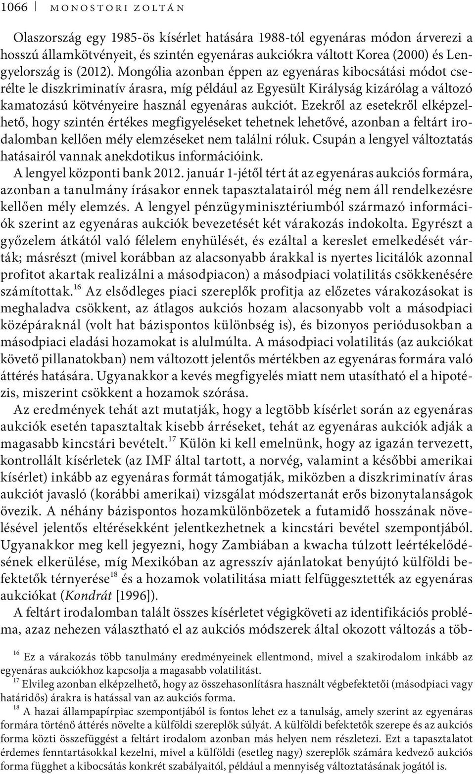 Ezekről az esetekről elképzelhető, hogy szintén értékes megfigyeléseket tehetnek lehetővé, azonban a feltárt irodalomban kellően mély elemzéseket nem találni róluk.