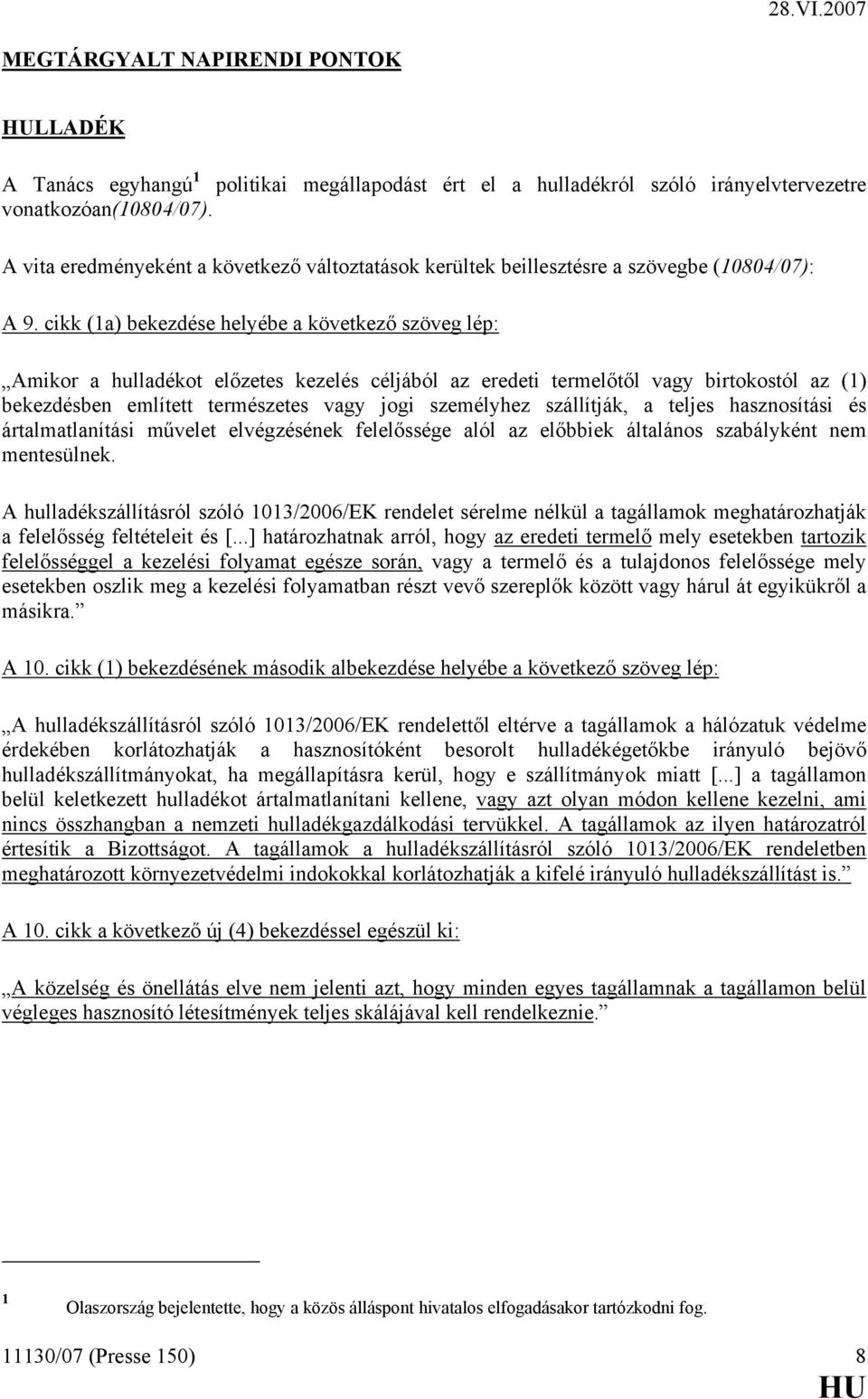 cikk (1a) bekezdése helyébe a következő szöveg lép: Amikor a hulladékot előzetes kezelés céljából az eredeti termelőtől vagy birtokostól az (1) bekezdésben említett természetes vagy jogi személyhez