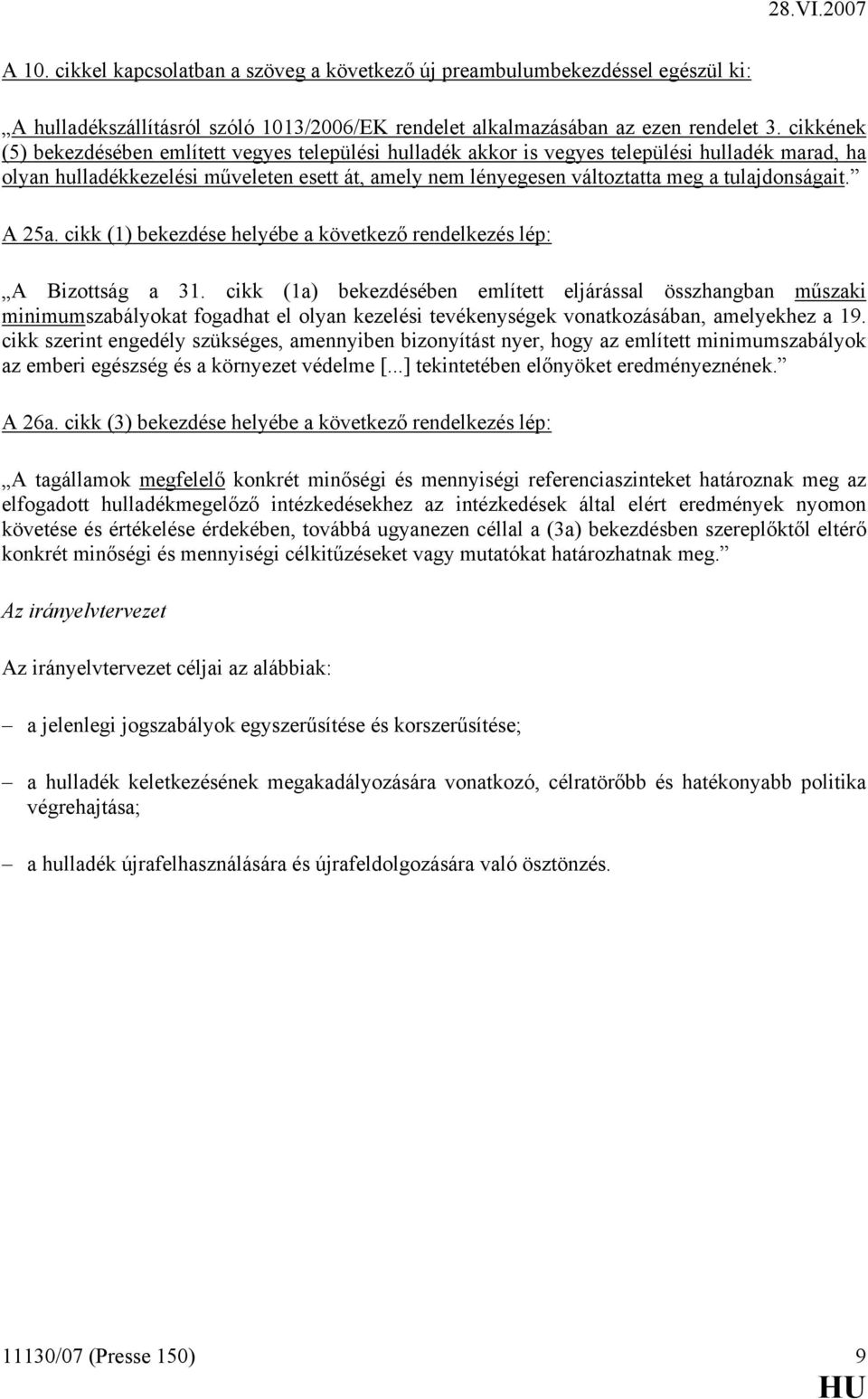 tulajdonságait. A 25a. cikk (1) bekezdése helyébe a következő rendelkezés lép: A Bizottság a 31.