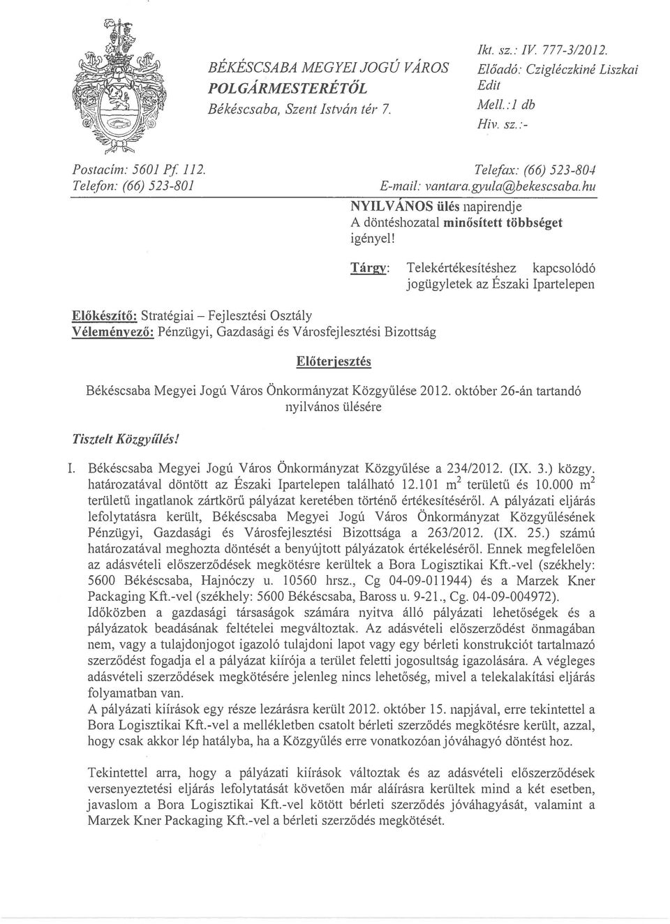 ElOkeszito: Strategiai - Fejlesztesi OsztaJy Velemenyezo: Penztigyi, Gazdasagi es Varosfejlesztesi Bizottsag Eloterjesztes Ta rgy: Telekertekesi teshez kapcso 16d6 jogtigyletek az Eszaki Ipartelepen