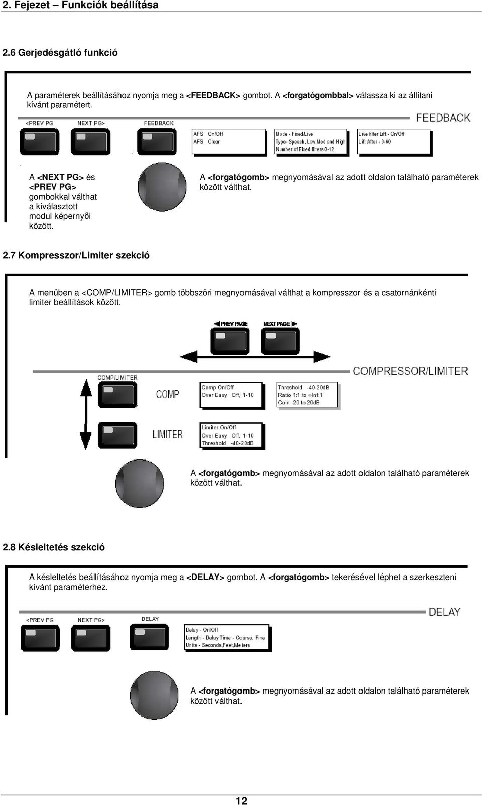 7 Kompresszor/Limiter szekció A menüben a <COMP/LIMITER> gomb többszöri megnyomásával válthat a kompresszor és a csatornánkénti limiter beállítások között.