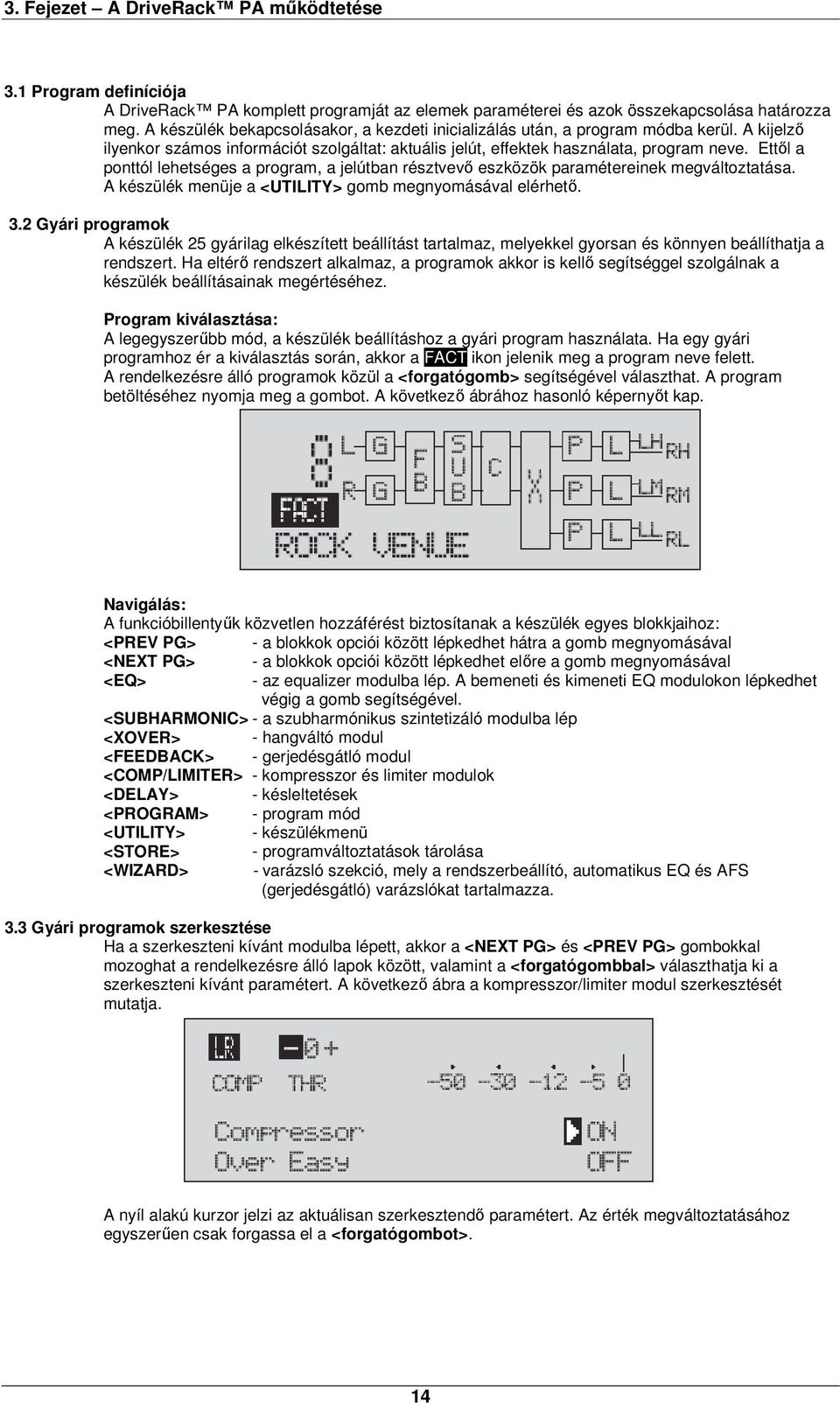 Ettől a ponttól lehetséges a program, a jelútban résztvevő eszközök paramétereinek megváltoztatása. A készülék menüje a <UTILITY> gomb megnyomásával elérhető. 3.