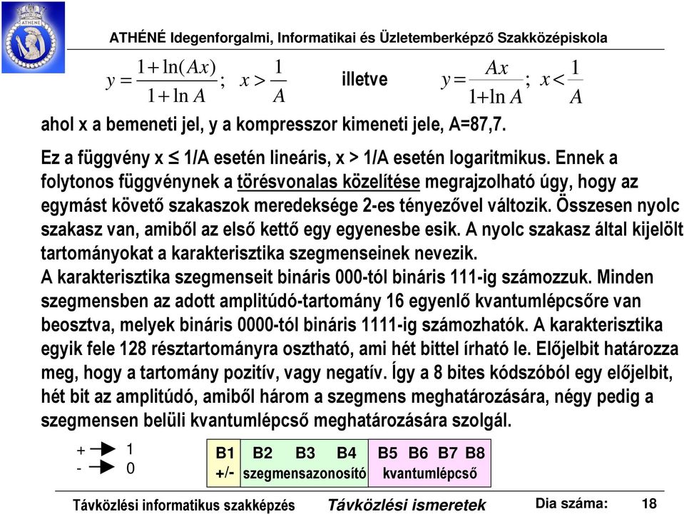 Összesen nyolc szakasz van, amiből az első kettő egy egyenesbe esik. A nyolc szakasz által kijelölt tartományokat a karakterisztika szegmenseinek nevezik.