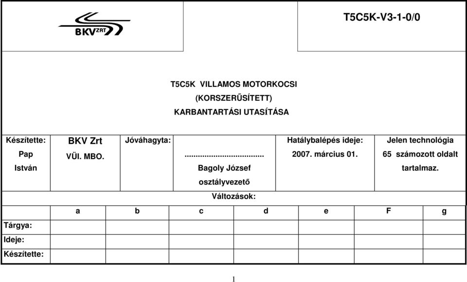 Hatálybalépés ideje: Jelen technológia VÜI. MBO.... 2007. március 01.