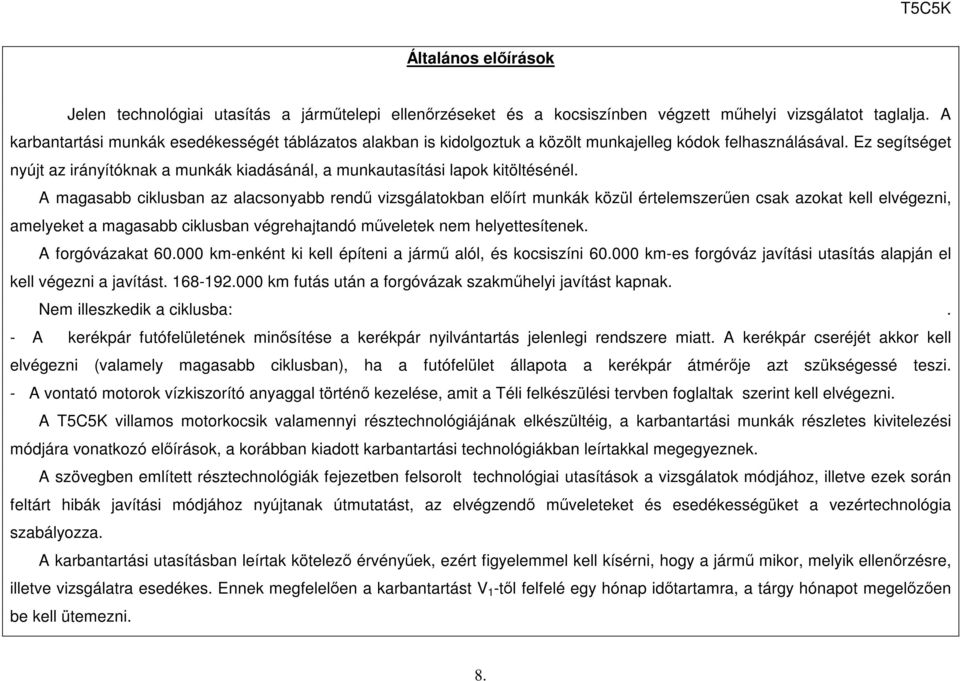 z segítséget nyújt az irányítóknak a munkák kiadásánál, a munkautasítási lapok kitöltésénél.