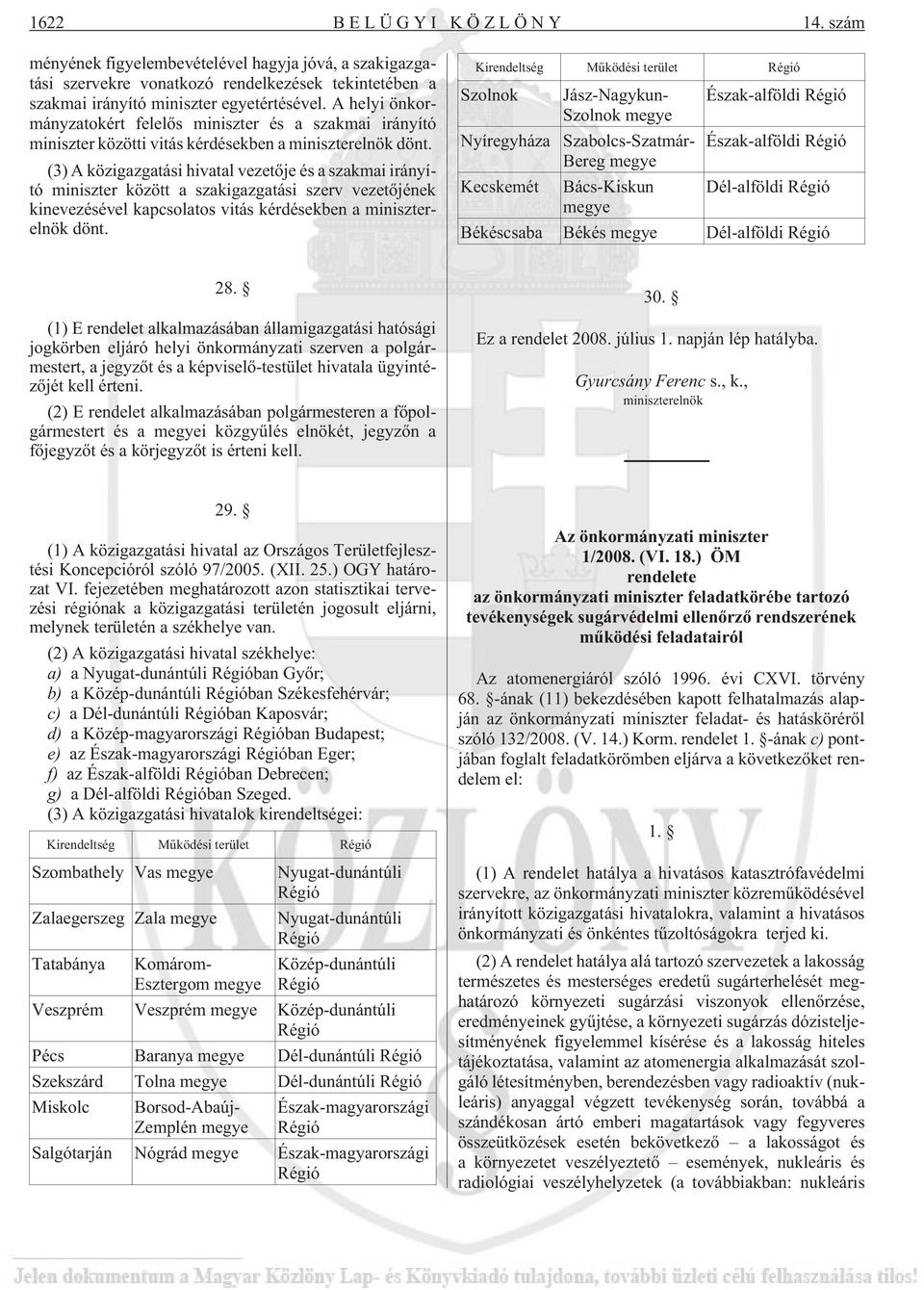 (3) A közigazgatási hivatal vezetõje és a szakmai irányító miniszter között a szakigazgatási szerv vezetõjének kinevezésével kapcsolatos vitás kérdésekben a miniszterelnök dönt.