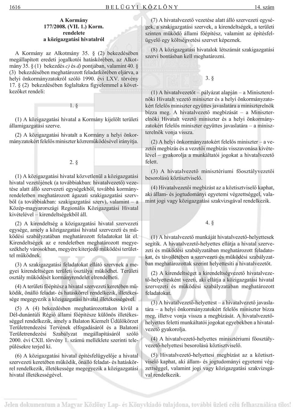 (3) bekezdésében meghatározott feladatkörében eljárva, a helyi önkormányzatokról szóló 1990. évi LXV. törvény 17. (2) bekezdésében foglaltakra figyelemmel a következõket rendeli: 1.