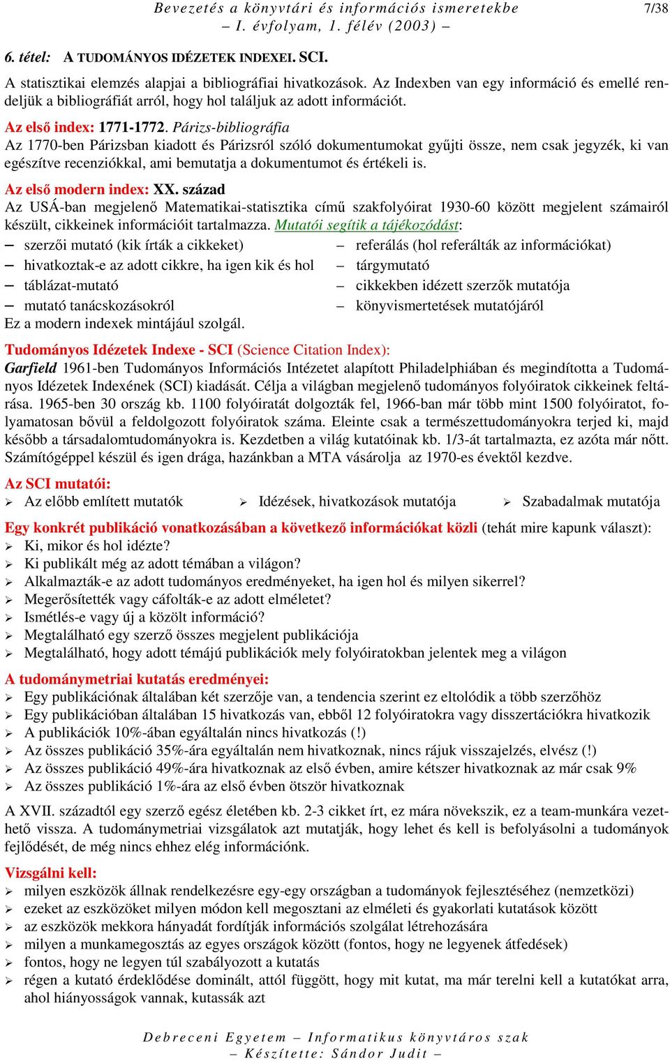 Párizs-bibliográfia Az 1770-ben Párizsban kiadott és Párizsról szóló dokumentumokat győjti össze, nem csak jegyzék, ki van egészítve recenziókkal, ami bemutatja a dokumentumot és értékeli is.