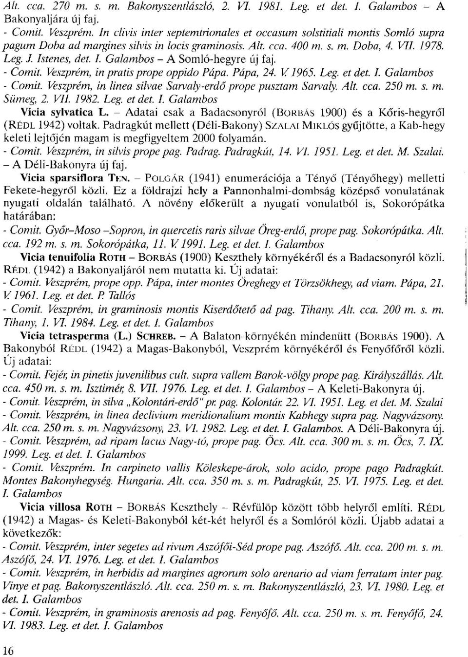 tenes, det. I. Galambos - A Somló-hegyre új faj. - Comit. Veszprém, in pratis prope oppido Pápa. Pápa, 24. V. 1965. Leg. et det. I. Galambos - Comit.