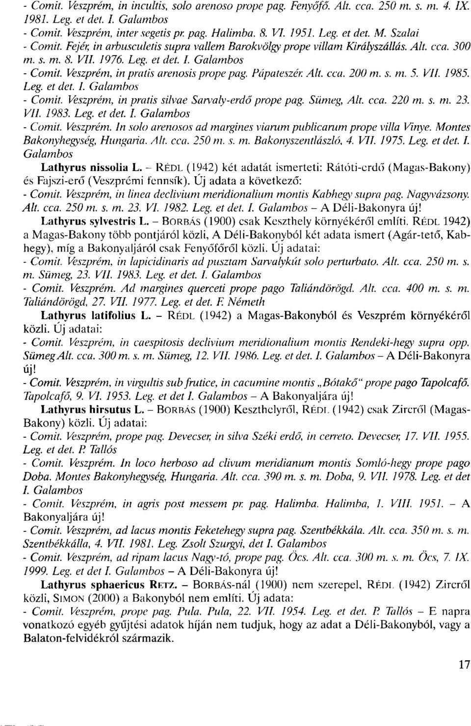 Veszprém, in pratis arenosis prope pag. Pápateszér. Alt. cca. 200 m. s. m. 5. VII. 1985. Leg. et det. I. Galambos - Comit. Veszprém, in pratis silvae Sarvaly-erdő prope pag. Sümeg, Alt. cca. 220 m. s. m. 23.