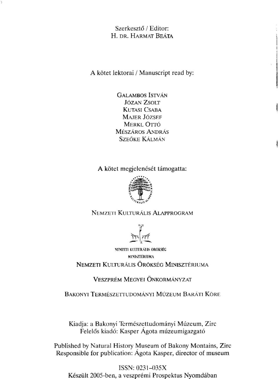 támogatta: NEMZETI KULTURÁLIS ALAPPROGRAM NKM/IÏI KULTURÁLIS ÖRÖKSÉG MINISZTÉRIUMA NEMZETI KULTURÁLIS ÖRÖKSÉG MINISZTÉRIUMA VESZPRÉM MEGYEI ÖNKORMÁNYZAT BAKONYI