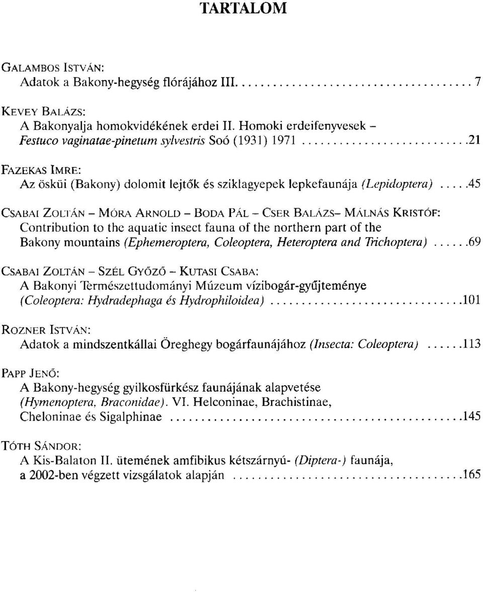 ARNOLD - BODA PÁL - CSER BALÁZS- MÁLNÁS KRISTÓF: Contribution to the aquatic insect fauna of the northern part of the Bakony mountains {Ephemeropter a, Coleoptera, Heteroptera and Trichoptera) 69