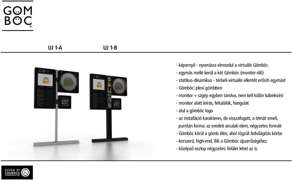 - monitor alatt leírás, feltalálók, hangulat - alul a gömböc logo - az installáció karakteres, de visszafogott, a témát emeli, purritán forma: az