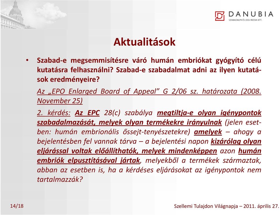 kérdés: Az EPC 28(c) szabálya megtiltja e olyan igénypontok szabadalmazását, melyek olyan termékekre irányulnak (jelen esetben: humán embrionális őssejt tenyészetekre) eyésee e)