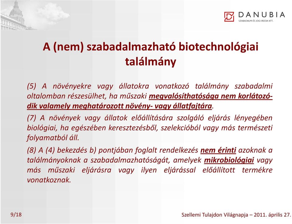 (7) A növények vagy állatok előállítására szolgáló eljárás lényegében biológiai, ha egészében keresztezésből, szelekcióból vagy más természeti folyamatból