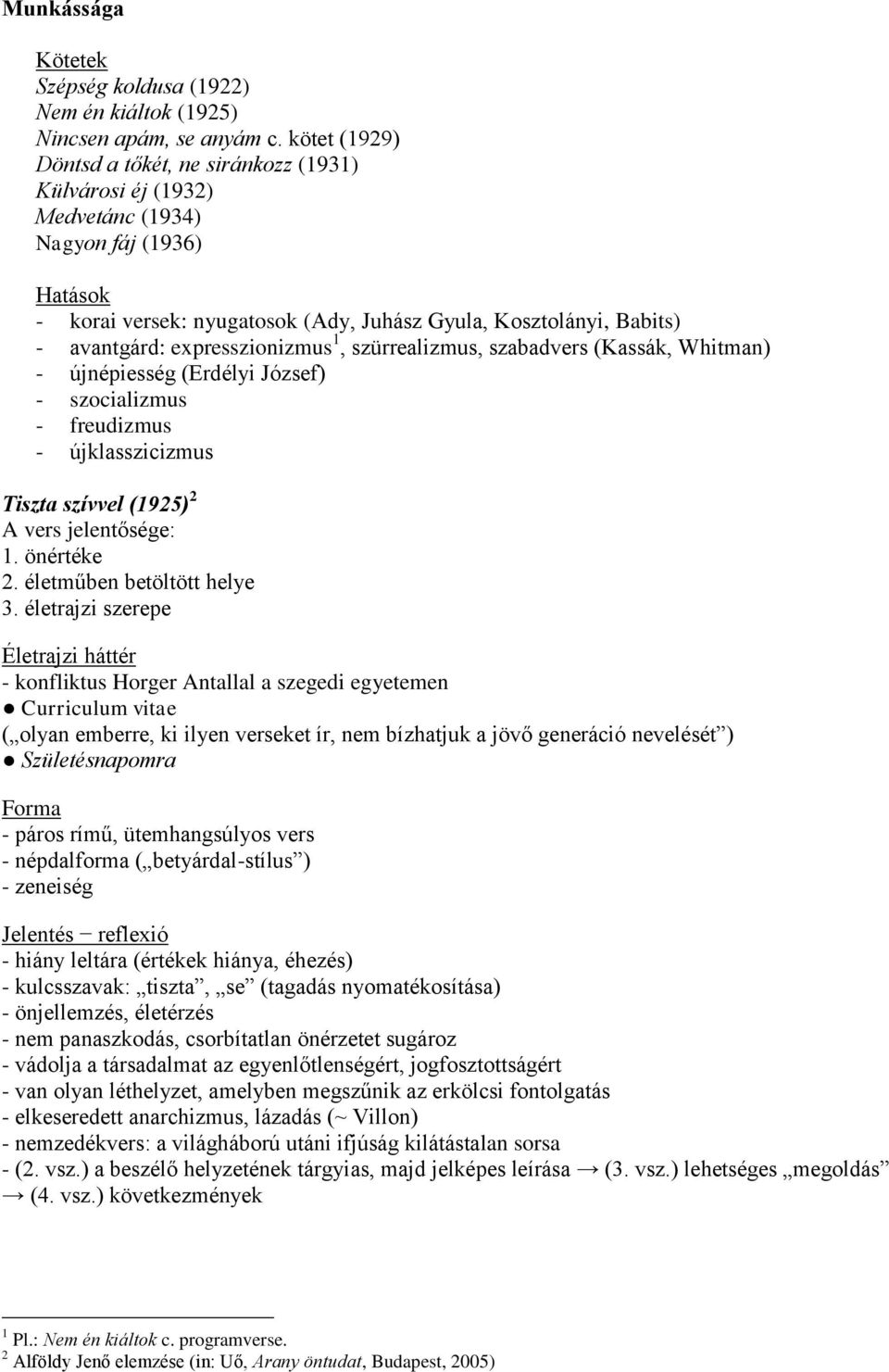 expresszionizmus 1, szürrealizmus, szabadvers (Kassák, Whitman) - újnépiesség (Erdélyi József) - szocializmus - freudizmus - újklasszicizmus Tiszta szívvel (1925) 2 A vers jelentősége: 1. önértéke 2.