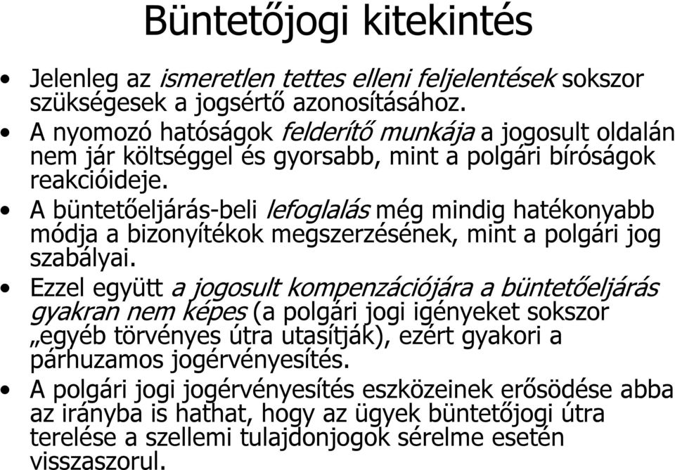 A büntetőeljárás-beli lefoglalás még mindig hatékonyabb módja a bizonyítékok megszerzésének, mint a polgári jog szabályai.