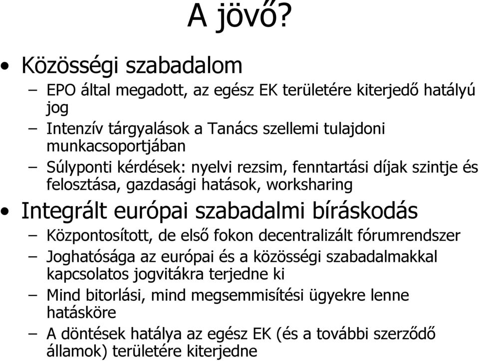 munkacsoportjában Súlyponti kérdések: nyelvi rezsim, fenntartási díjak szintje és felosztása, gazdasági hatások, worksharing Integrált európai