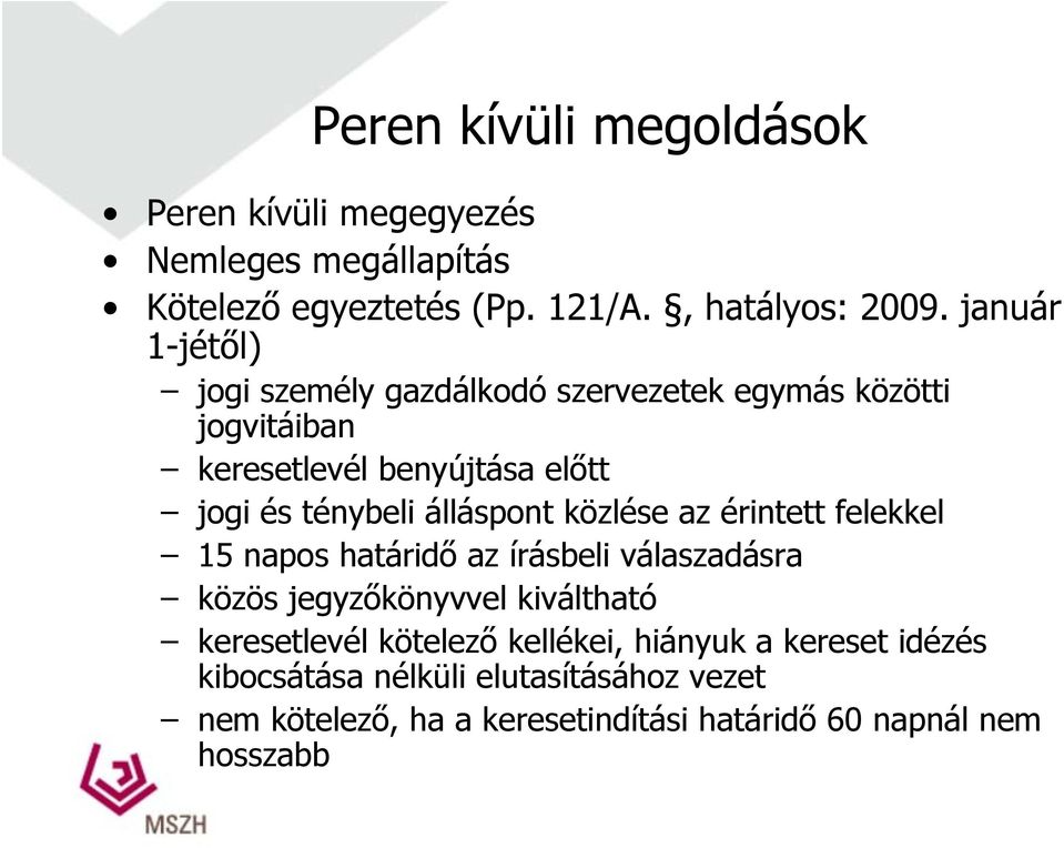 álláspont közlése az érintett felekkel 15 napos határidő az írásbeli válaszadásra közös jegyzőkönyvvel kiváltható keresetlevél